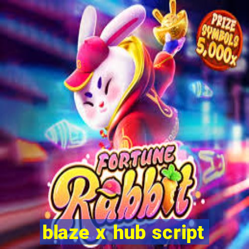 blaze x hub script